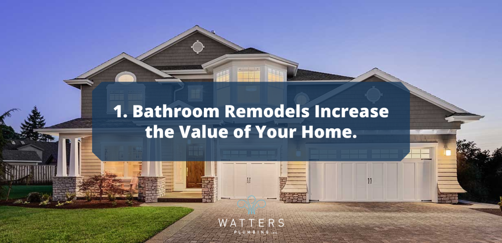 Photo of a house and text over top that says, "Bathroom Remodels Increase the Value of Your Home"