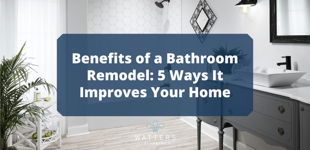 Photo of a bathroom remodel with text over top that says, "Benefits of a Bathroom Remodel: 5 Ways It Improves Your Home"