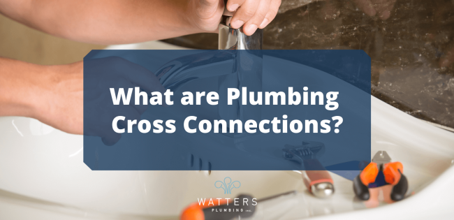 What are Plumbing Cross Connections_